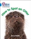 How to Spot an Otter : Band 04/Blue - Book