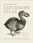 Explorer's Atlas : For the Incurably Curious - Book