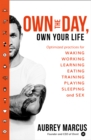 Own the Day, Own Your Life : Optimised practices for waking, working, learning, eating, training, playing, sleeping and sex - eBook