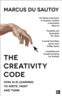 The Creativity Code : How AI is learning to write, paint and think - eBook