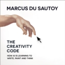 The Creativity Code : How Ai is Learning to Write, Paint and Think - eAudiobook