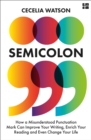 Semicolon : How a Misunderstood Punctuation Mark Can Improve Your Writing, Enrich Your Reading and Even Change Your Life - Book