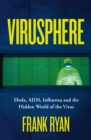 Virusphere : Ebola, AIDS, Influenza and the Hidden World of the Virus - Book