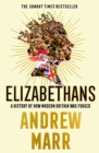 Elizabethans : A History of How Modern Britain Was Forged - eBook