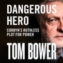 Dangerous Hero : Corbyn’S Ruthless Plot for Power - eAudiobook