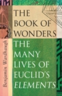 The Book of Wonders : The Many Lives of Euclid’s Elements - Book