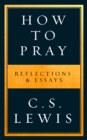 How to Pray : Reflections & Essays - Book
