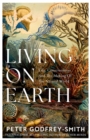 Living on Earth : Life, Consciousness and the Making of the Natural World - eBook