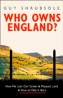 Who Owns England? : How We Lost Our Green and Pleasant Land, and How to Take it Back - Book