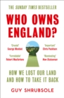 Who Owns England? : How We Lost Our Land and How to Take it Back - Book