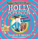 The Super-Secret Diary of Holly Hopkinson: This Is Going To Be a Fiasco - eAudiobook