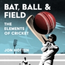 Bat, Ball and Field : The Elements of Cricket - eAudiobook