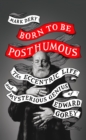 Born to Be Posthumous : The Eccentric Life and Mysterious Genius of Edward Gorey - eBook