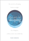The Art of Sleeping : The Secret to Sleeping Better at Night for a Happier, Calmer More Successful Day - Book