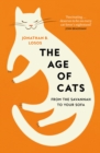 The Age of Cats : From the Savannah to Your Sofa - Book