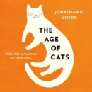 The Age of Cats : From the Savannah to Your Sofa - eAudiobook