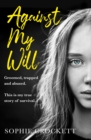 Against My Will : Groomed, Trapped and Abused. This is My True Story of Survival. - eBook