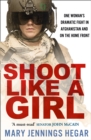 Shoot Like a Girl : One Woman's Dramatic Fight in Afghanistan and on the Home Front - eBook
