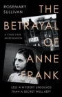 The Betrayal of Anne Frank : A Cold Case Investigation - Book