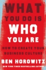 What You Do Is Who You Are : How to Create Your Business Culture - Book