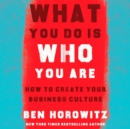 What You Do Is Who You Are : How to Create Your Business Culture - eAudiobook