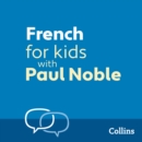 French for Kids with Paul Noble : Learn a Language with the Bestselling Coach - eAudiobook