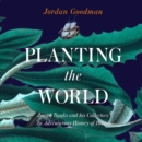 Planting the World : Joseph Banks and His Collectors: an Adventurous History of Botany - eAudiobook