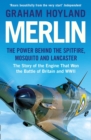 Merlin : The Power Behind the Spitfire, Mosquito and Lancaster: The Story of the Engine That Won the Battle of Britain and WWII - eBook