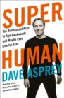 Super Human : The Bulletproof Plan to Age Backward and Maybe Even Live Forever - eBook