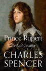 Prince Rupert : The Last Cavalier - eBook