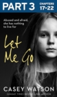 Let Me Go: Part 3 of 3 : Abused and Afraid, She Has Nothing to Live for - eBook