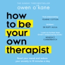 How to Be Your Own Therapist : Boost Your Mood and Reduce Your Anxiety in 10 Minutes a Day - eAudiobook