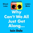 Why Can't We All Just Get Along : Shout Less. Listen More. - eAudiobook