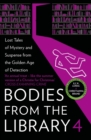 Bodies from the Library 4 : Lost Tales of Mystery and Suspense from the Golden Age of Detection - Book
