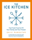 The Ice Kitchen : Fast Fresh Food to Fill Your Family and Your Freezer - Book