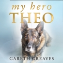 My Hero Theo : The Brave Police Dog Who Went Beyond the Call of Duty to Save Lives - eAudiobook