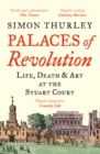 Palaces of Revolution : Life, Death and Art at the Stuart Court - Book