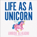 Life as a Unicorn : A Journey from Shame to Pride and Everything in Between - eAudiobook