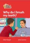 Why do I brush my teeth? : Level 5 - Book