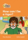 How can I be a tiger? : Level 4 - Book
