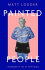 Painted People : Humanity in 21 Tattoos - Book