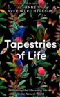 Tapestries of Life : Uncovering the Lifesaving Secrets of the Natural World - Book