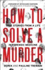 How to Solve a Murder : True Stories from a Life in Forensic Medicine - Book