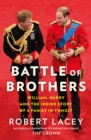 Battle of Brothers : William, Harry and the Inside Story of a Family in Tumult - Book