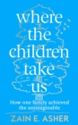 Where the Children Take Us : How One Family Achieved the Unimaginable - Book