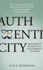 Authenticity : Reclaiming Reality in a Counterfeit Culture - Book