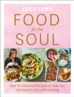 Food for the Soul : Over 80 Delicious Recipes to Help You Fall Back in Love with Cooking - eBook