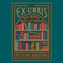 Ex Libris : 100+ Books to Read and Reread - eAudiobook