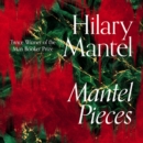 Mantel Pieces : Royal Bodies and Other Writing from the London Review of Books - eAudiobook