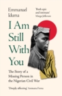 I Am Still With You : The Story of a Missing Person in the Nigerian Civil War - Book